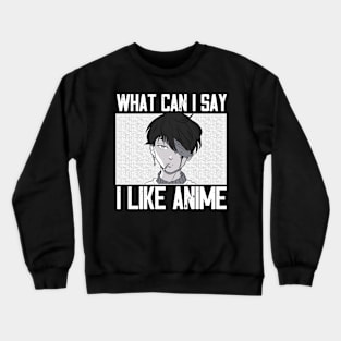 What Can I Say I Really Anime Crewneck Sweatshirt